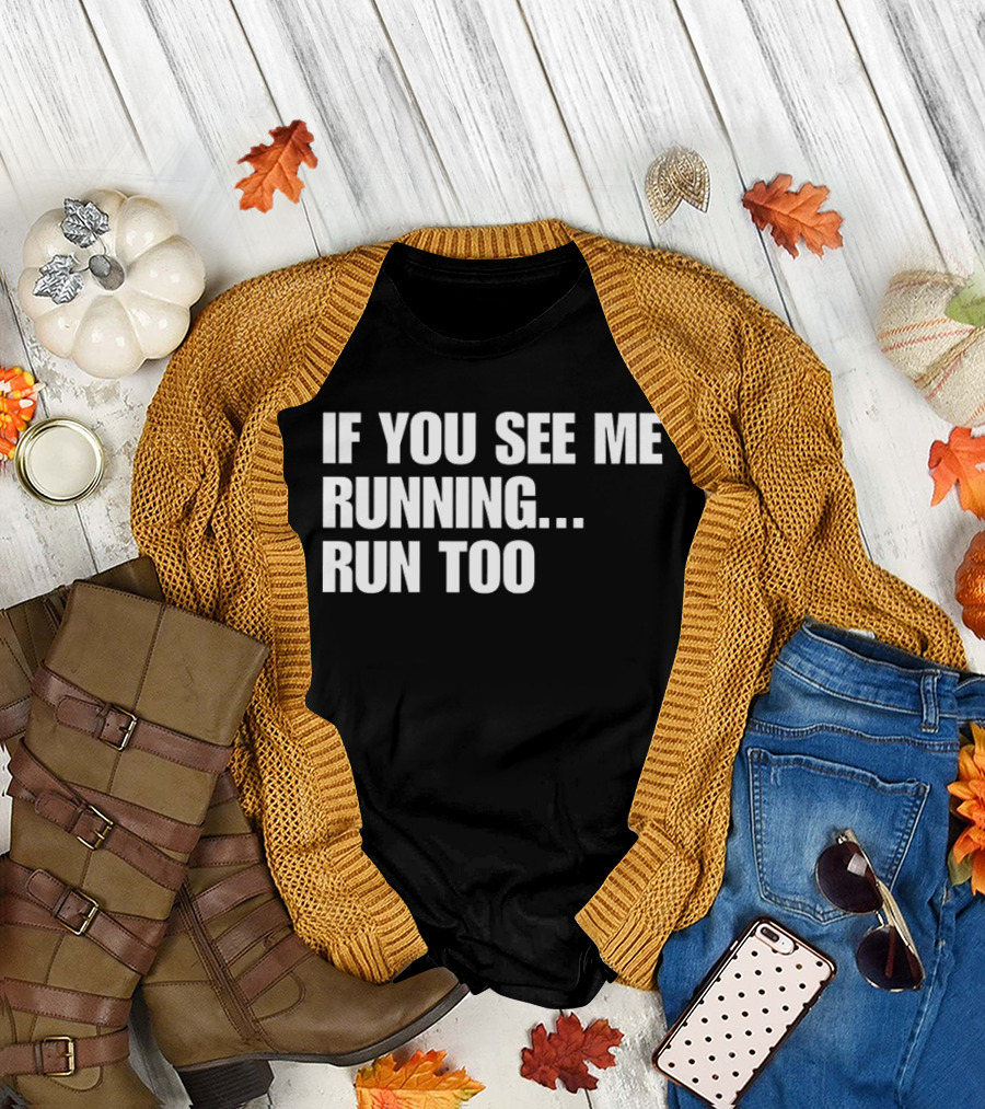 If You See Me Running Run Too Funny Phrase T-Shirt
