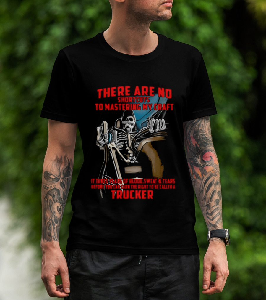 There Are No Shortcuts To Mastering My Craft Blood Sweat Tears T-Shirt