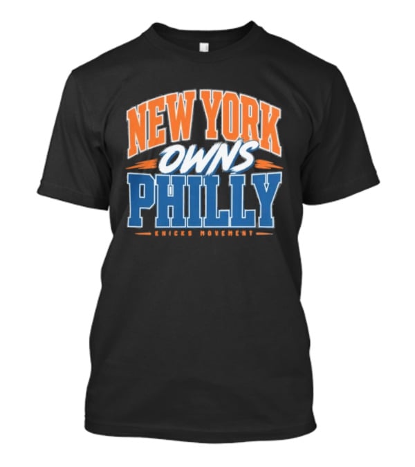New York Owns Philly Knicks Movement Rivalry Basketball T-Shirt