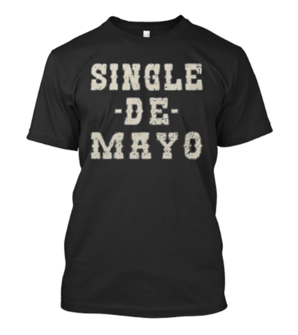 Single De Mayo Playful Celebration Phrase T-Shirt