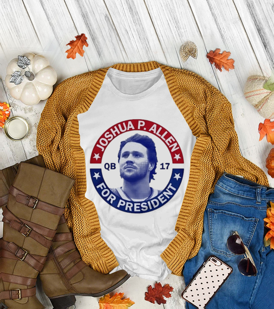 Joshua P Allen QB 17 For President Buffalo Bills Football Election Campaign T-Shirt