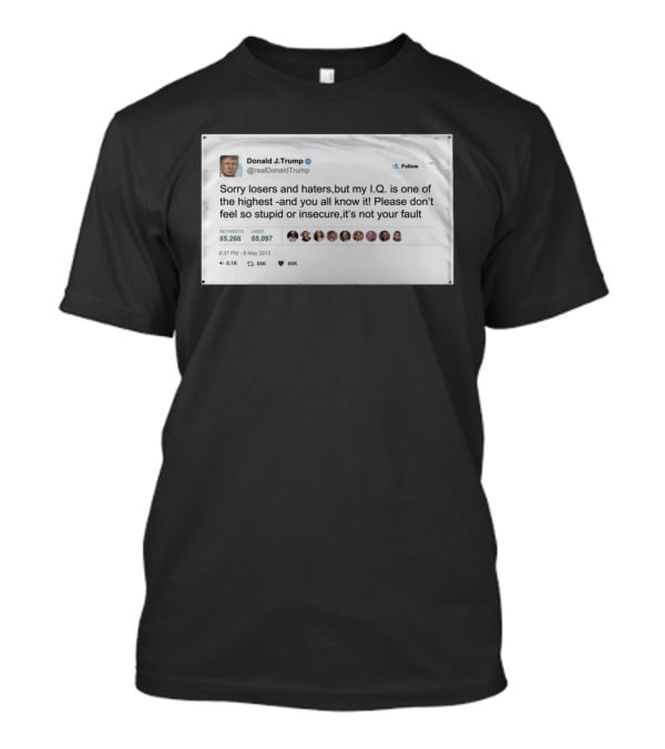 Donald Trump Sorry Losers And Haters My IQ Is One Of The Highest Tweet T-Shirt