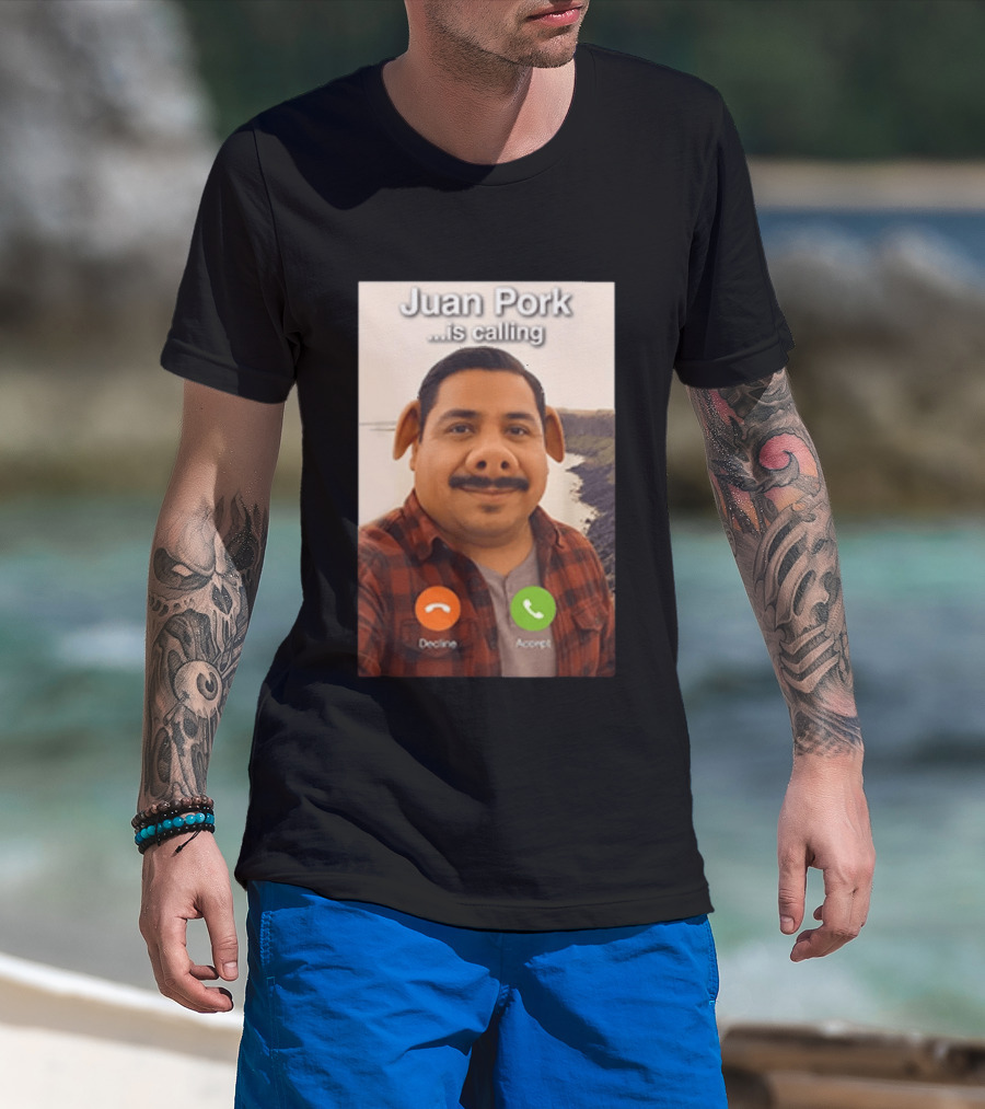 Juan Pork Is Calling Decline Or Accept Funny Meme Prank T-Shirt