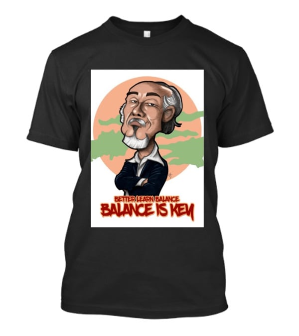 Miyagi Better Learn Balance Balance Is Key Wisdom T-Shirt