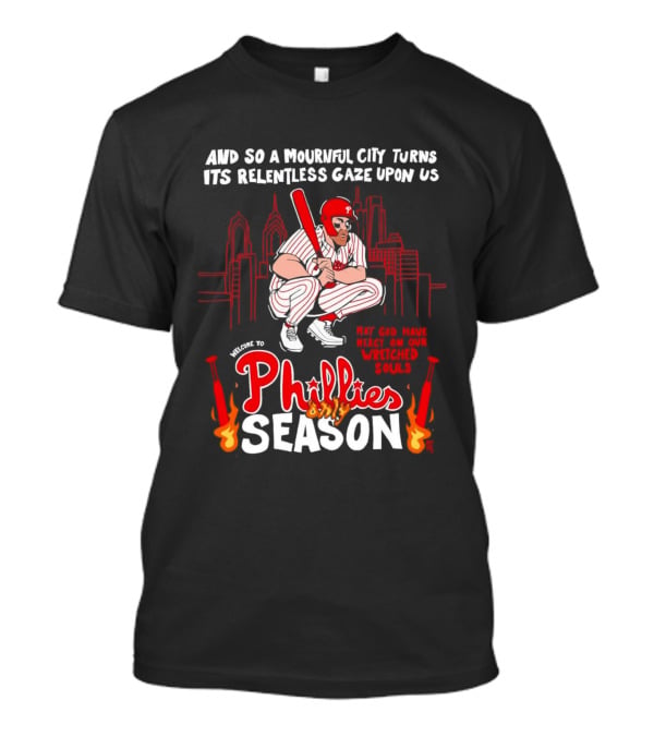 Philadelphia Phillies Season And So A Mournful City Turns Its Relentless Gaze Upon Us Skyline Baseball Player T-Shirt