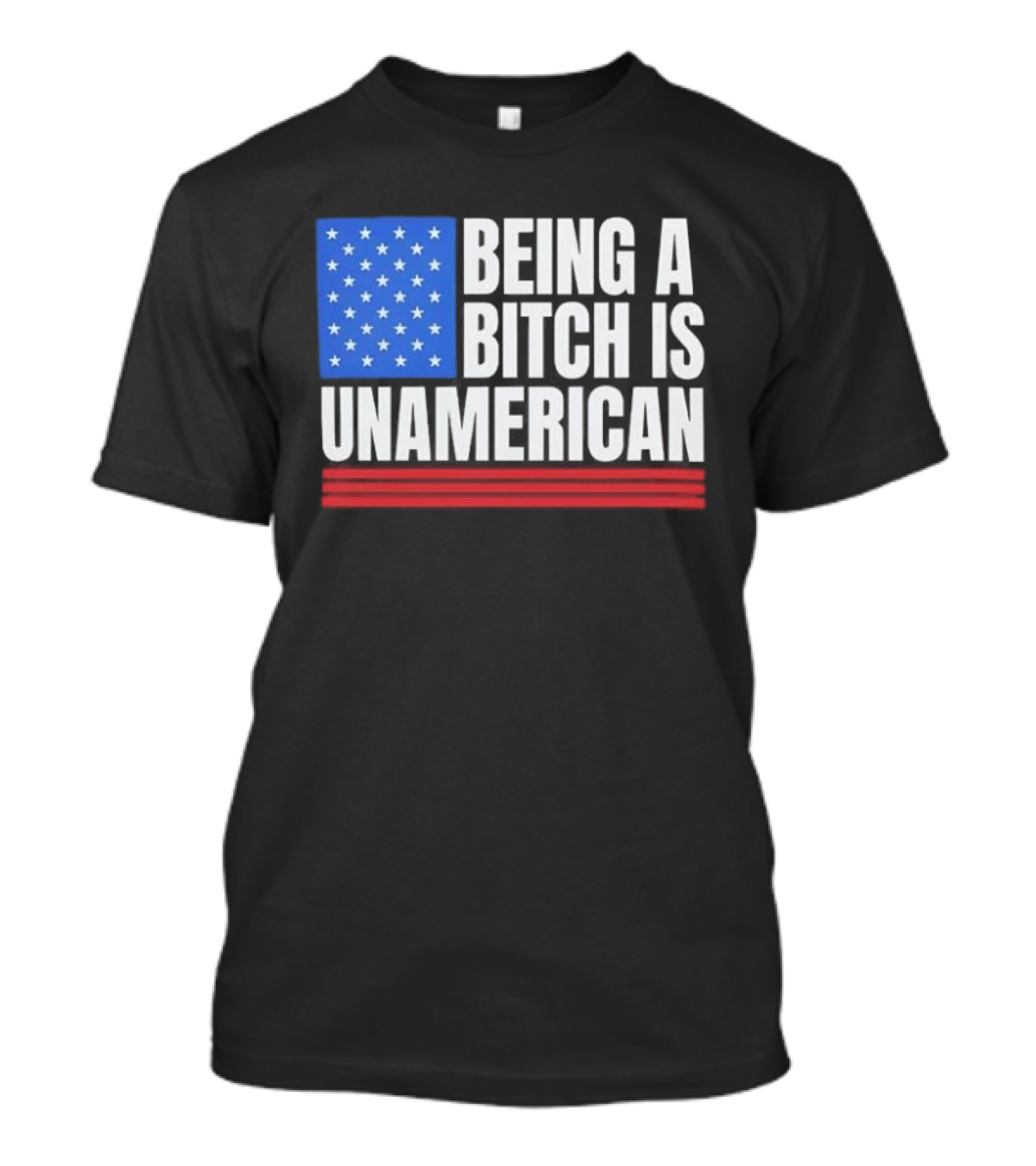 Being A Bitch Is Unamerican Usa Flag Stars Red Stripes T-Shirt