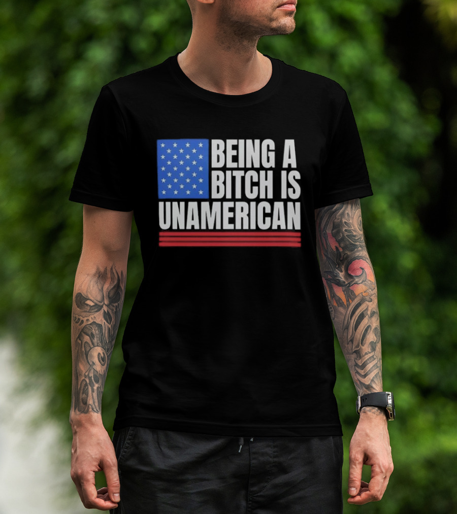 Being A Bitch Is Unamerican Usa Flag Stars Red Stripes T-Shirt