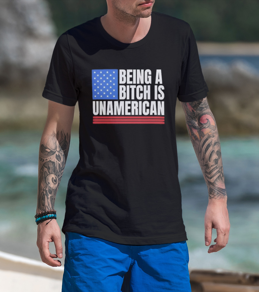 Being A Bitch Is Unamerican Usa Flag Stars Red Stripes T-Shirt