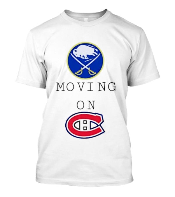 Buffalo Sabres Moving On Montreal Canadiens Rivalry NHL Hockey T-Shirt