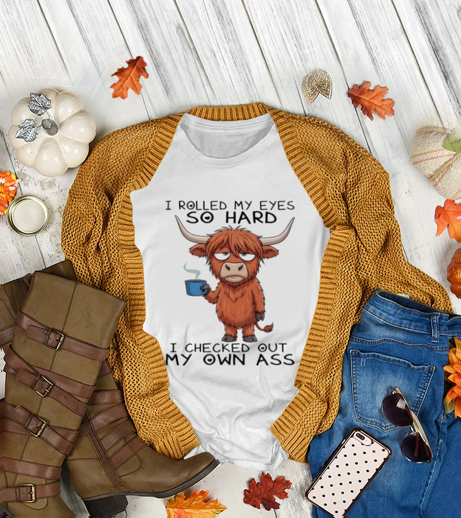 Highland Cow I Rolled My Eyes So Hard I Checked Out My Own Ass T-Shirt