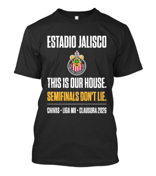 Chivas Guadalajara Estadio Jalisco Semifinal Clausura 2026 This Is Our House Liga MX T-Shirt