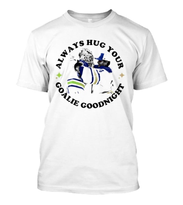 Buffalo Sabres Always Hug Your Goalie Goodnight Hugging Goalie NHL Team Fandom T-Shirt
