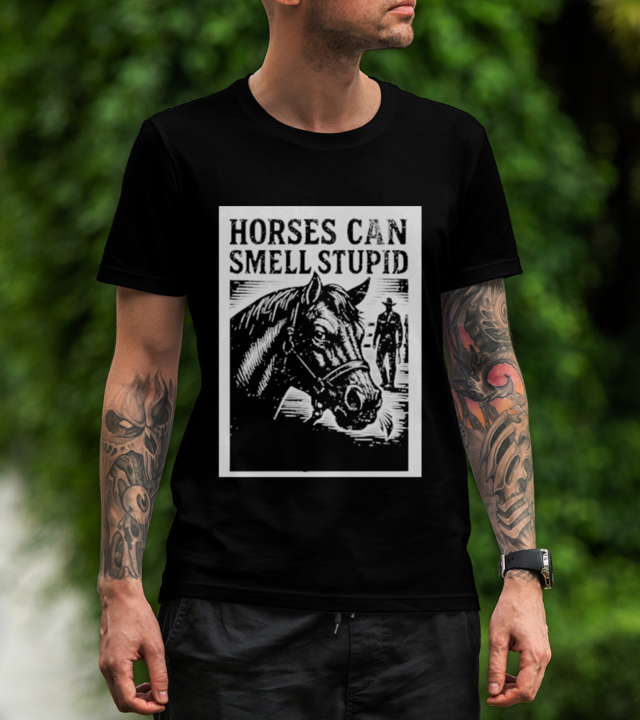 Horses Can Smell Stupid Cowboy T-Shirt