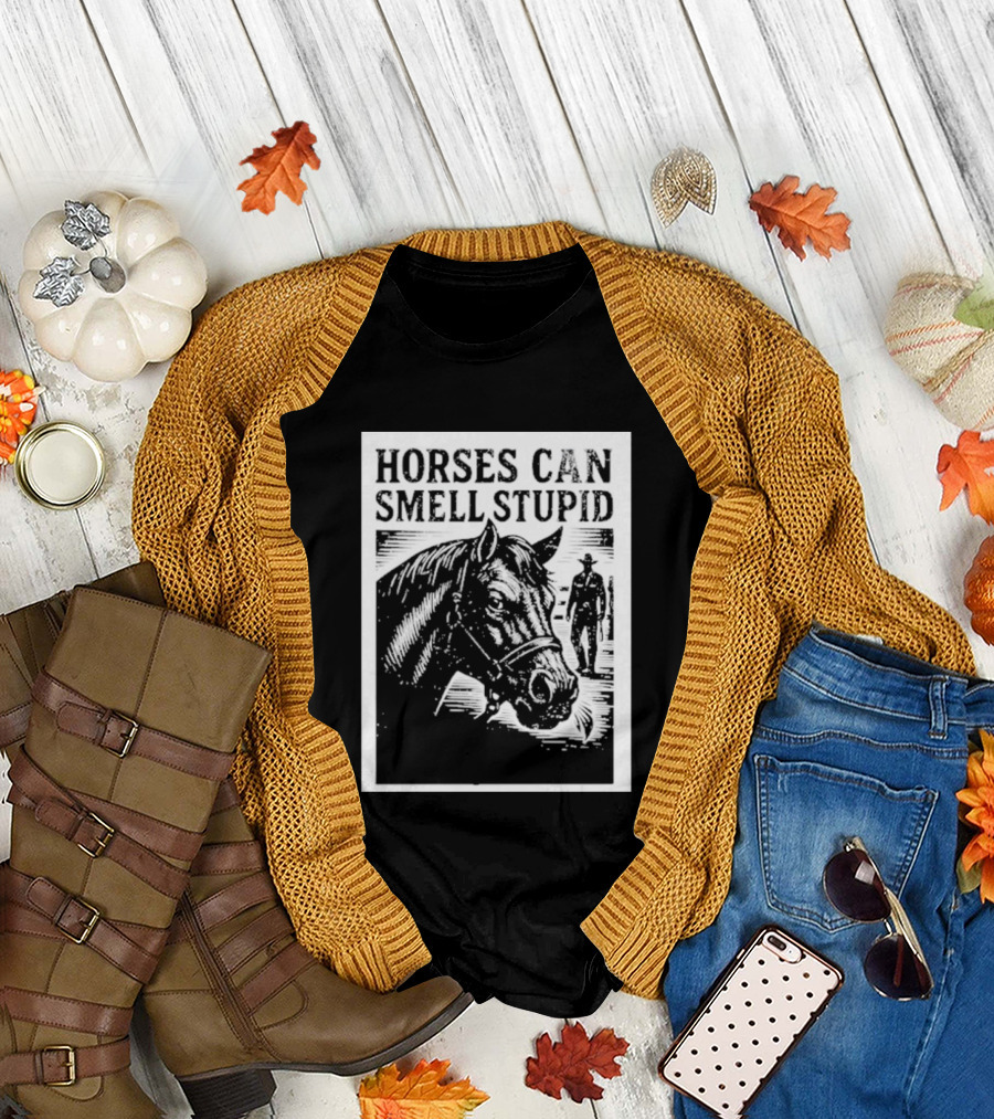 Horses Can Smell Stupid Cowboy T-Shirt