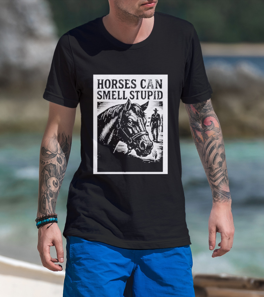 Horses Can Smell Stupid Cowboy T-Shirt