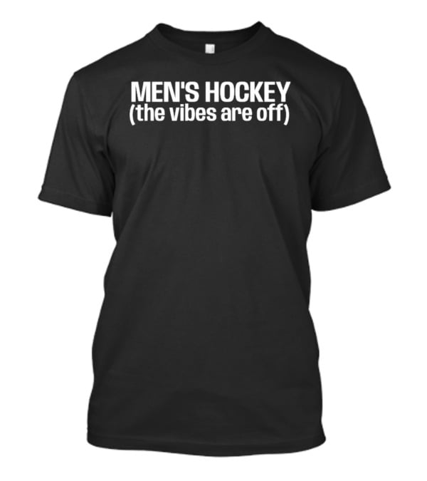 Men's Hockey The Vibes Are Off T-Shirt
