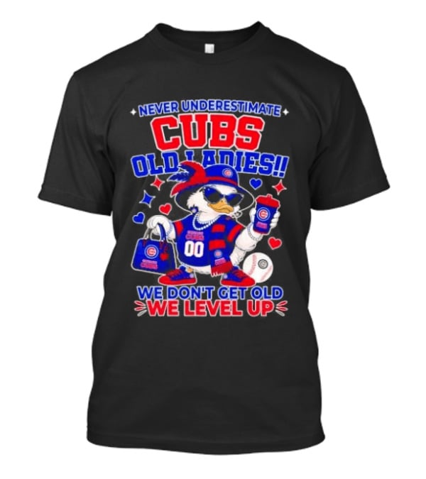 Never Underestimate Cubs Old Ladies We Don't Get Old We Level Up T-Shirt