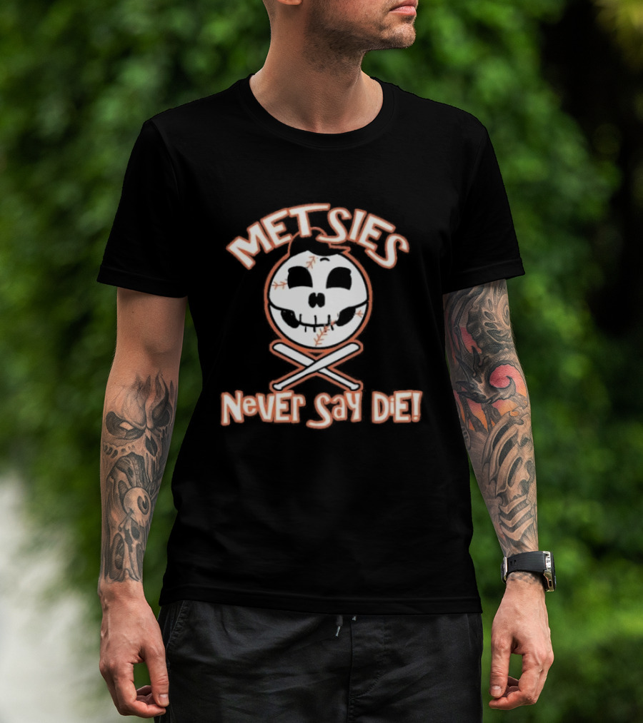 Metsies Never Say Die New York Mets Skull Baseball Crossbones T-Shirt