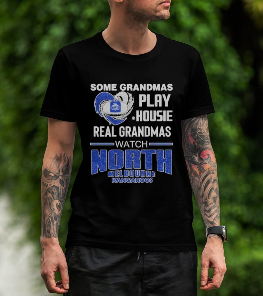 Some Grandmas Play Housie Real Grandmas North Melbourne Kangaroos T-Shirt