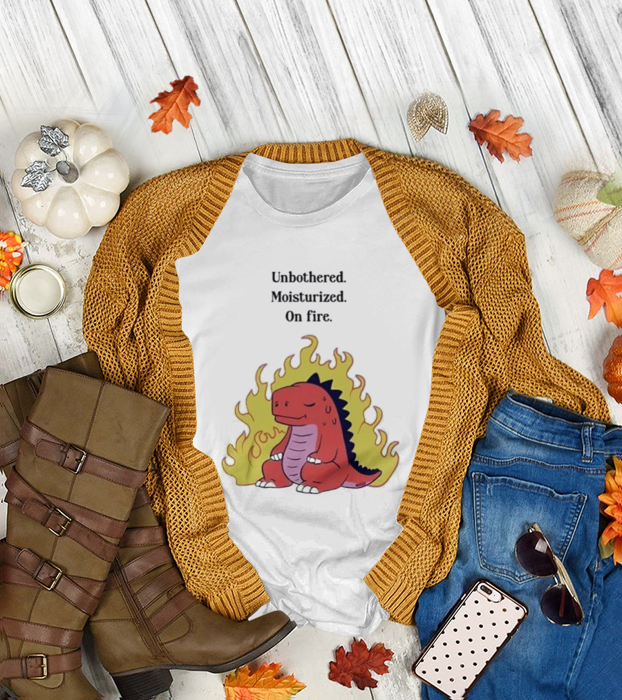 Unbothered Moisturized Dinosaur On Fire Relaxing Flame Scene T-Shirt