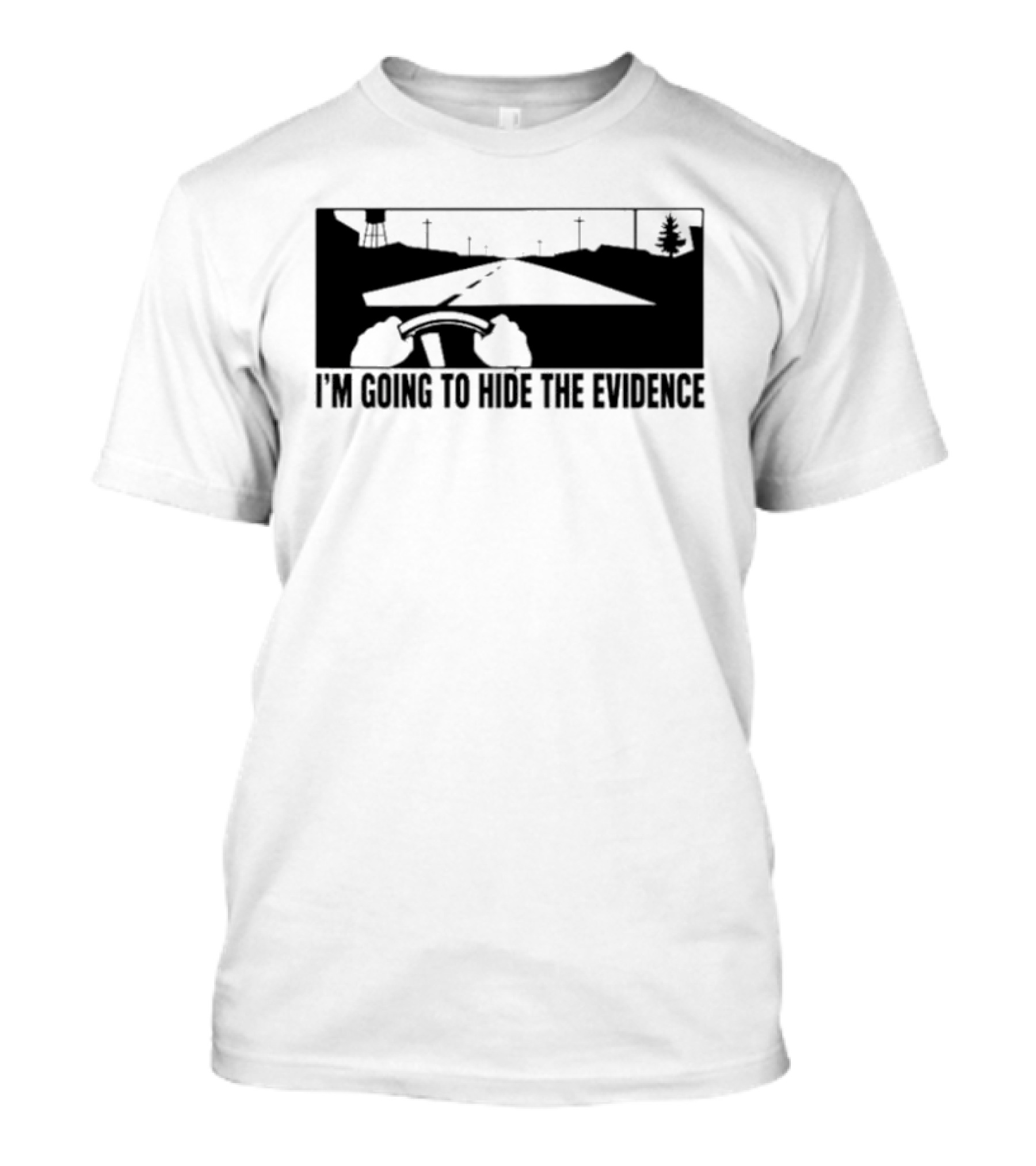 I'm Going To Hide The Evidence Road Trip Driving Scene T-Shirt