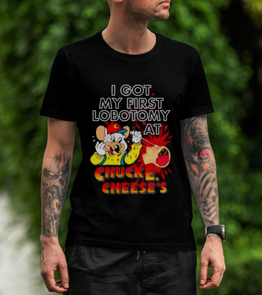 I Got My First Lobotomy At Chuck E. Cheese's Colorful T-Shirt