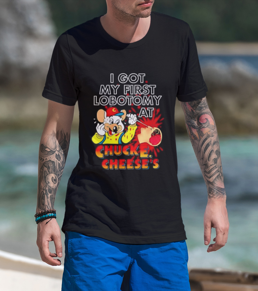 I Got My First Lobotomy At Chuck E. Cheese's Colorful T-Shirt
