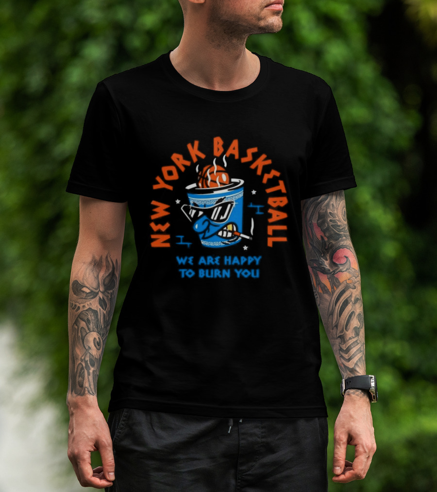 New York Basketball We Are Happy To Burn You T-Shirt