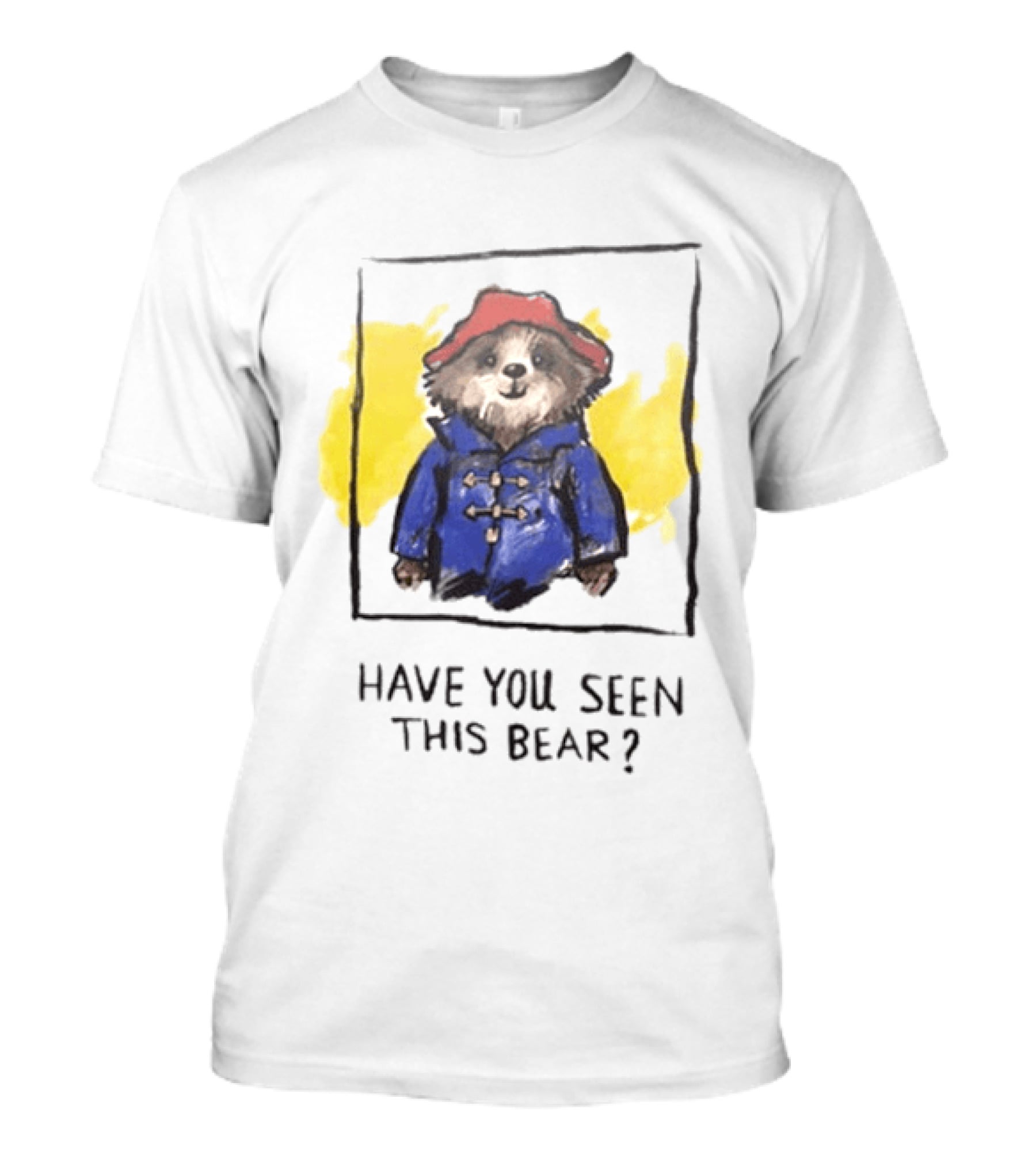 Have You Seen This Bear Missing Paddington Red Hat Blue Coat T-Shirt