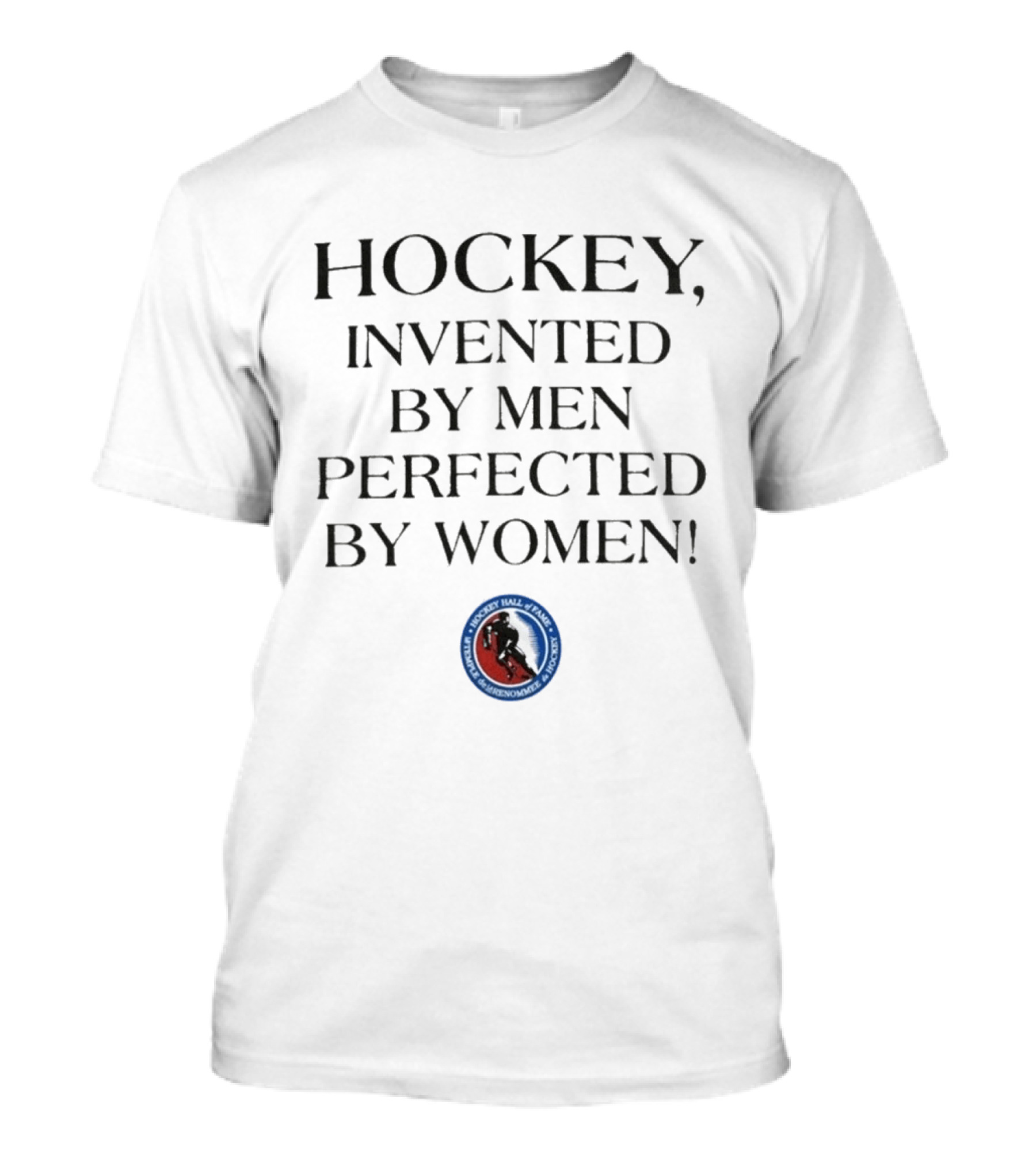 Hockey Invented By Men Perfected By Women Hall Of Fame Association T-Shirt