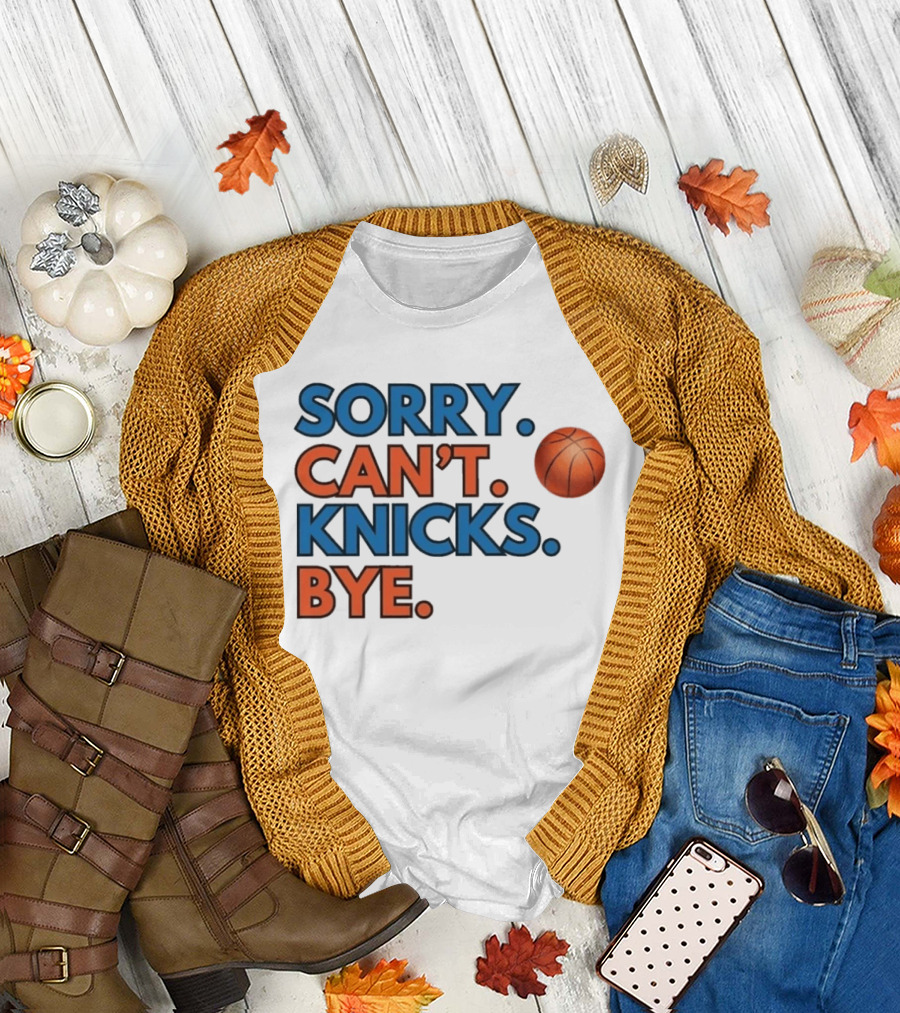 Sorry Can't Knicks Bye Basketball Fan T-Shirt