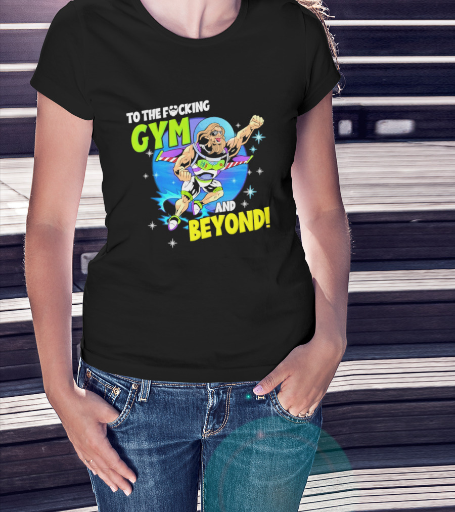 To The F*cking Gym And Beyond Buzz Toy Story Fitness Motivation T-Shirt