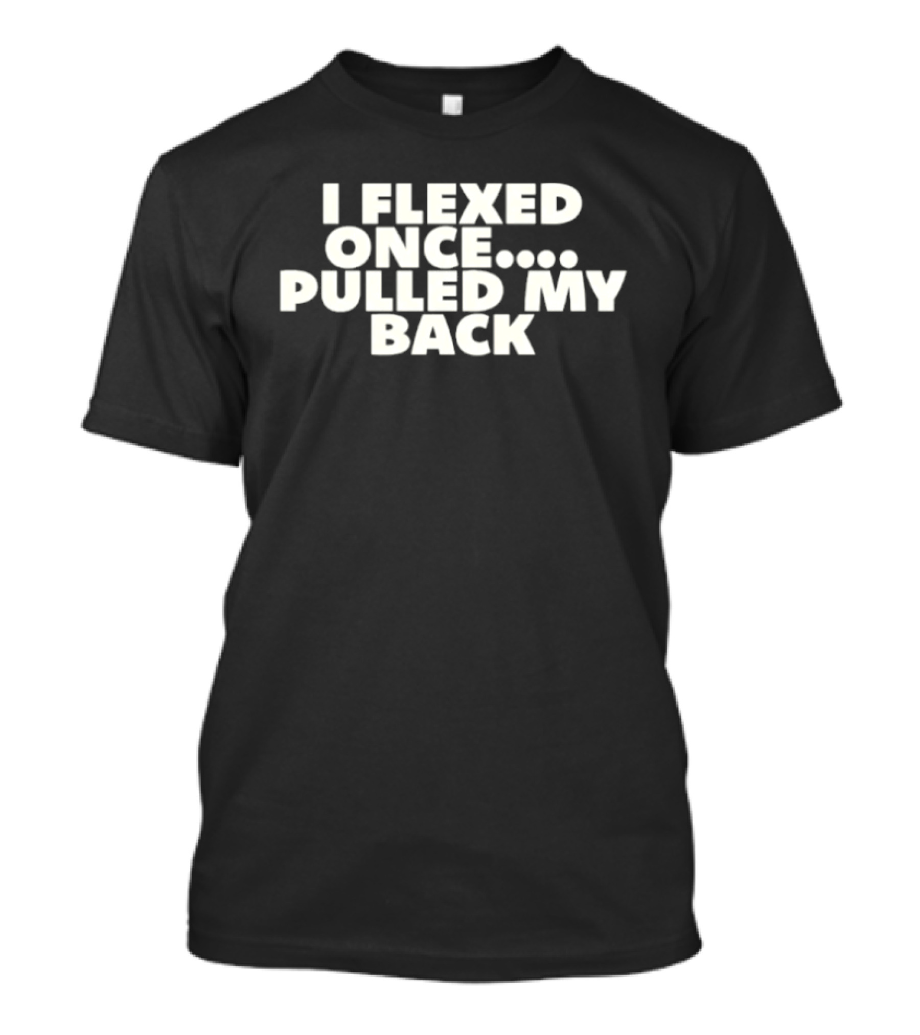 I Flexed Once Pulled My Back Humorous Fitness T-Shirt