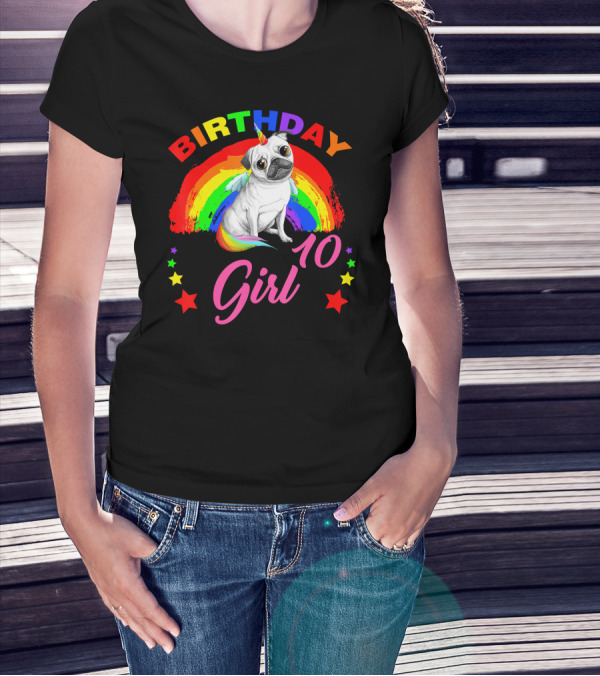 Birthday Girl 10 Unicorn Pug Rainbow Stars T-Shirt