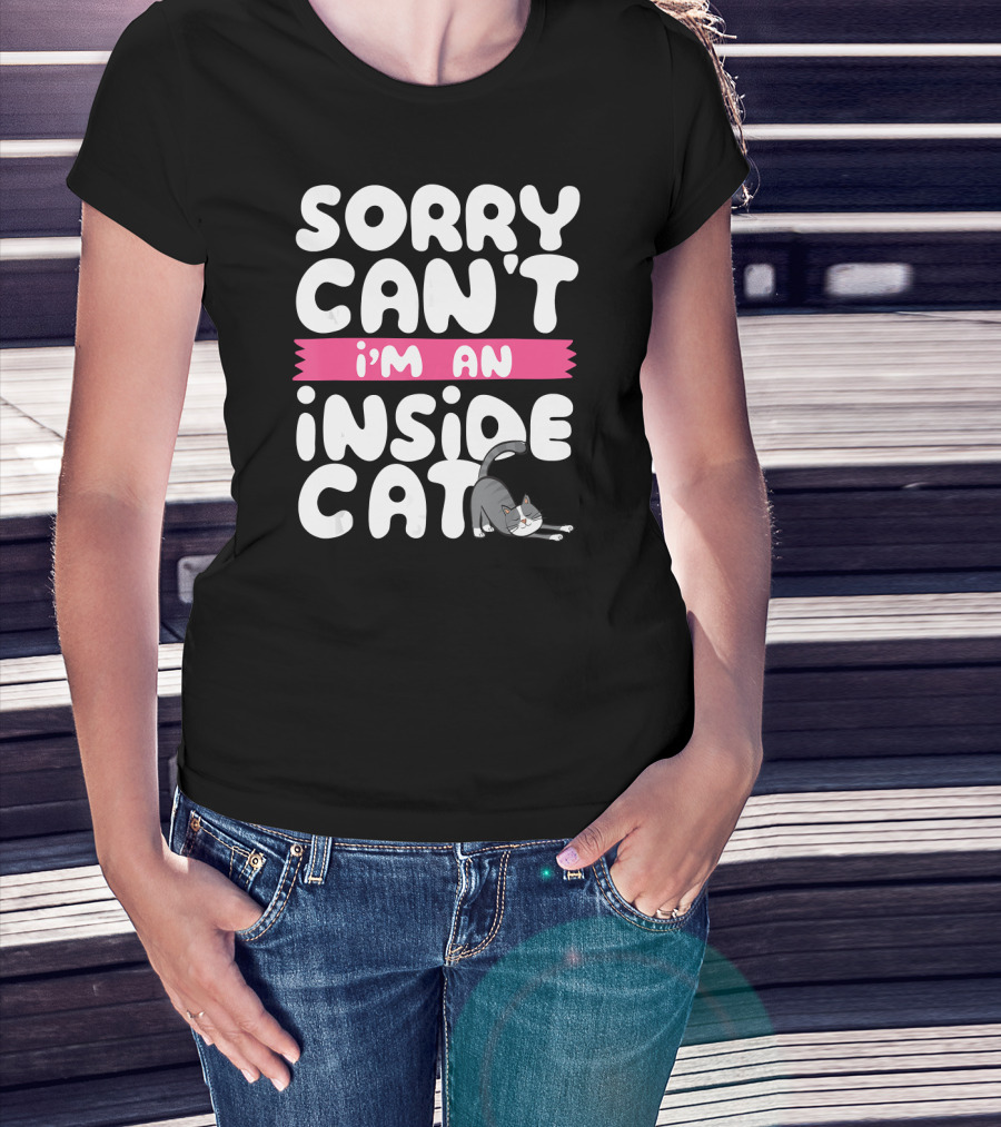Sorry Can't I'm An Inside Cat T-Shirt
