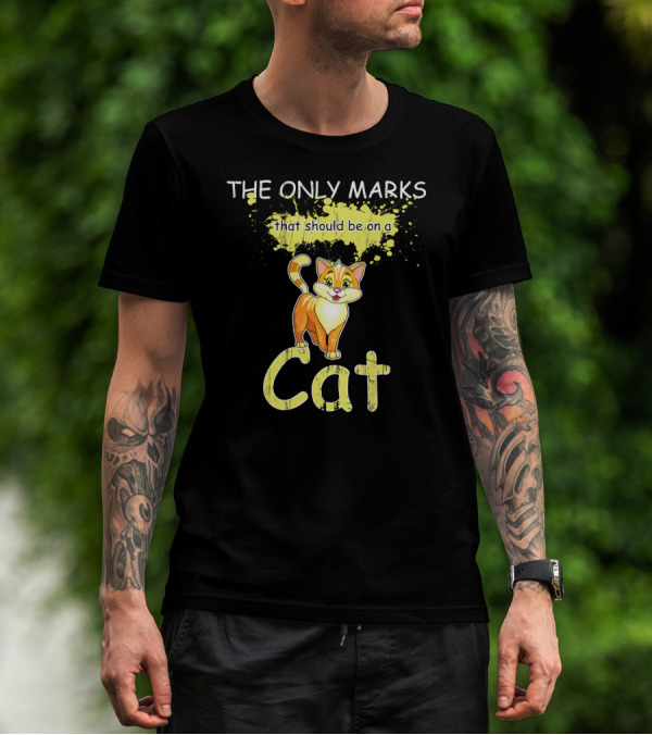 THE ONLY MARKS THAT SHOULD BE ON A CAT T-Shirt