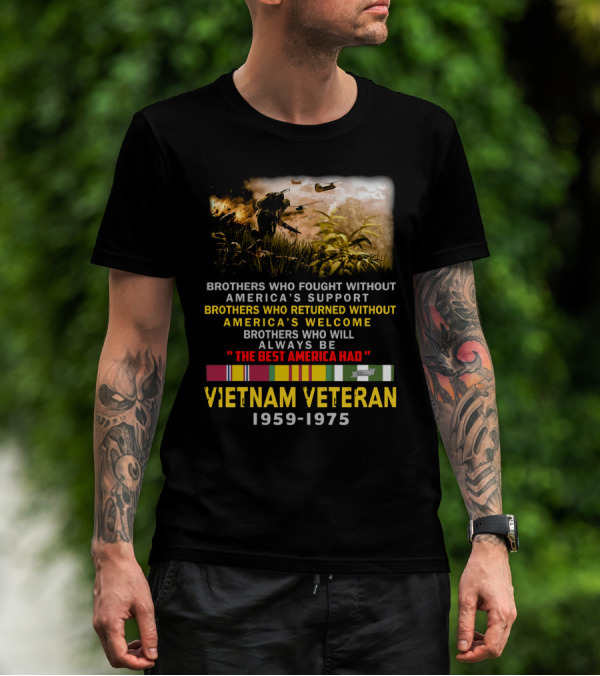Brothers Who Fought Without America's Support Vietnam Veteran 1959-1975 The Best America Had Military Service Tribute With Medal Ribbons And Combat T-Shirt