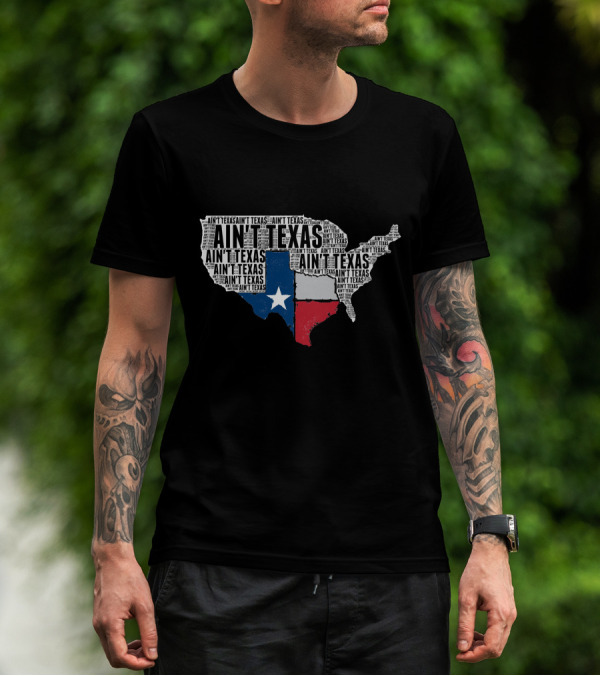 Ain't Texas Ain't Texas Funny Texan Pride State Map T-Shirt