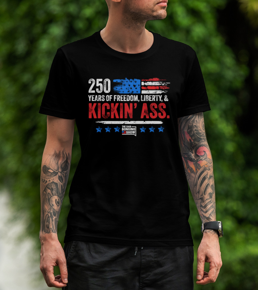 250 Years Of Freedom Liberty Kickin' Ass American Flag Dan Bongino T-Shirt