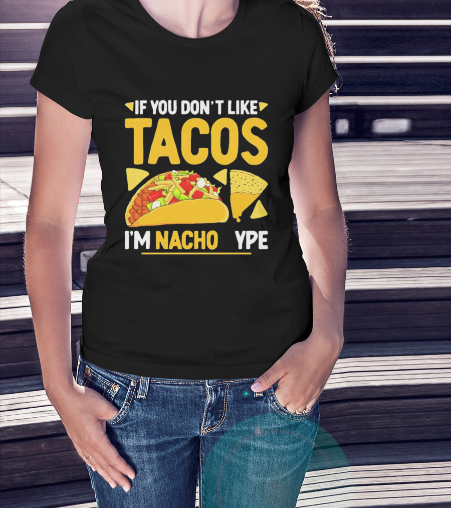 If You Don't Like Tacos I'm Nacho Type Humor Food Pun T-Shirt