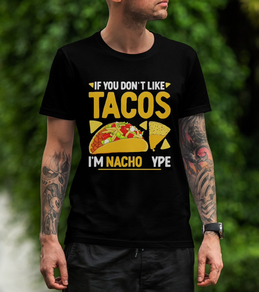 If You Don't Like Tacos I'm Nacho Type Humor Food Pun T-Shirt