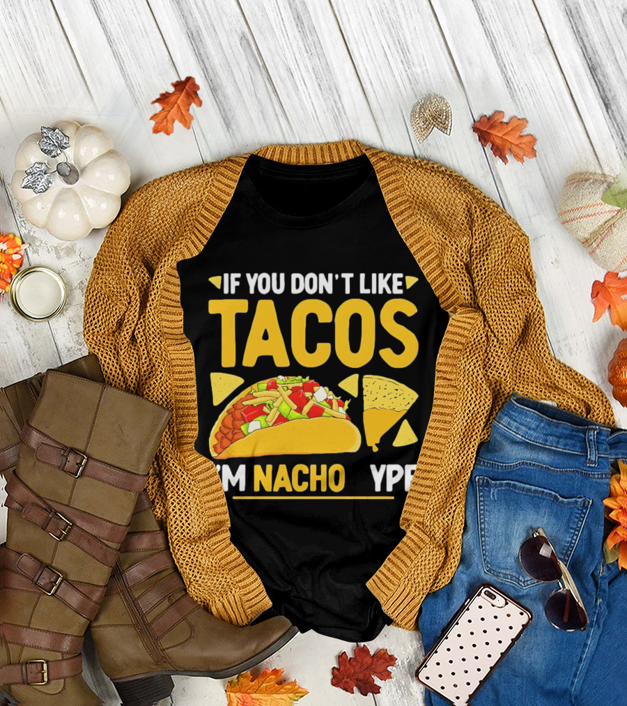 If You Don't Like Tacos I'm Nacho Type Humor Food Pun T-Shirt