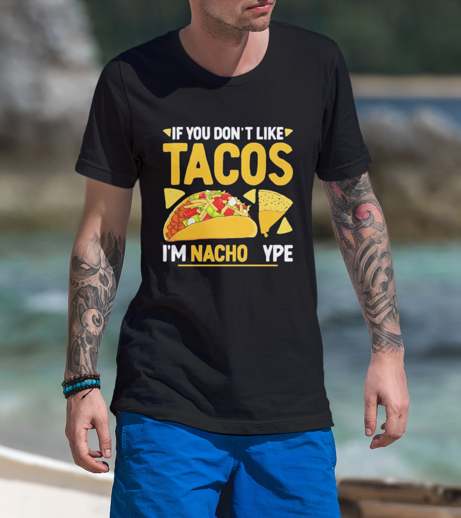 If You Don't Like Tacos I'm Nacho Type Humor Food Pun T-Shirt