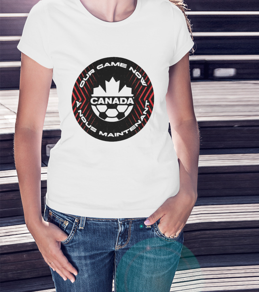 Canada Our Game Now A Nous Maintenant T-Shirt