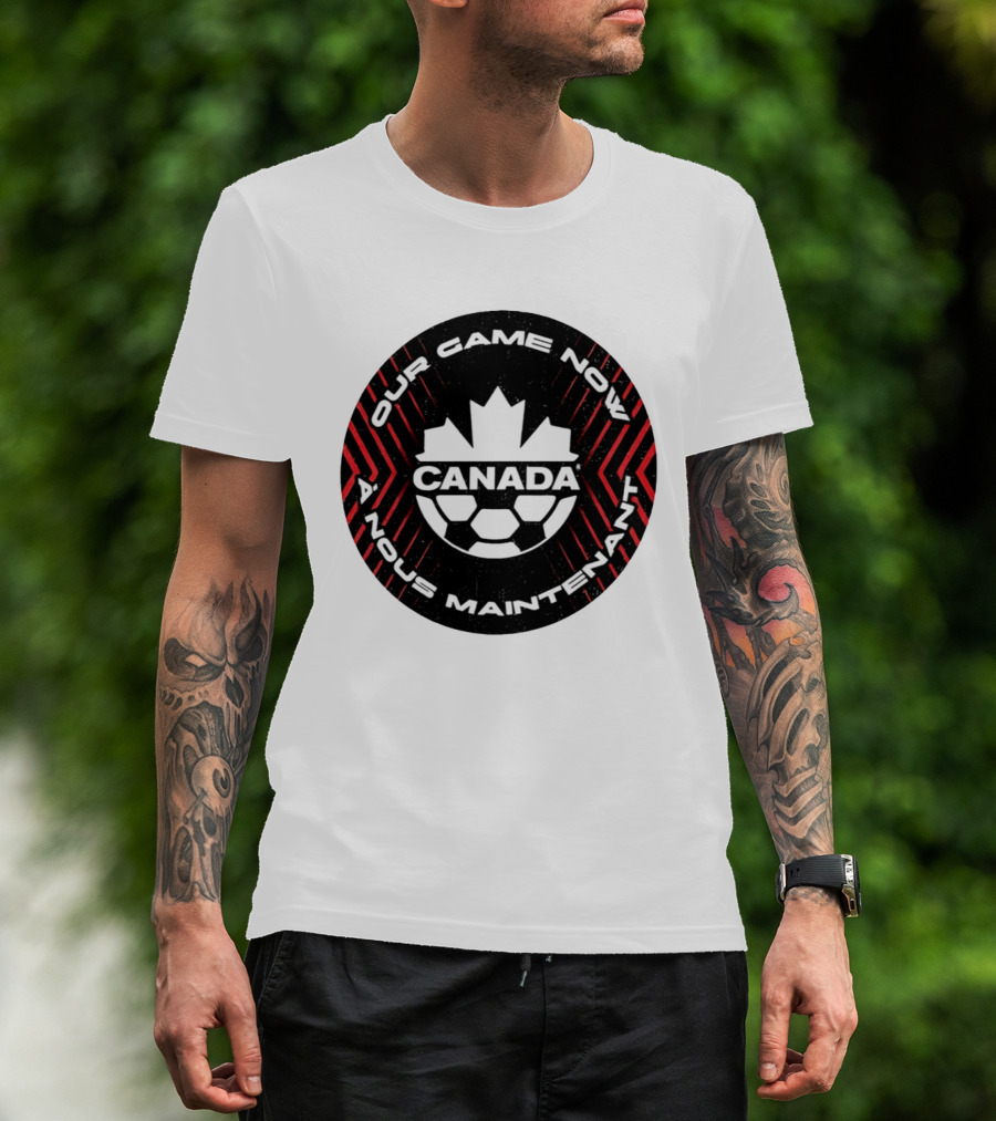 Canada Our Game Now A Nous Maintenant T-Shirt