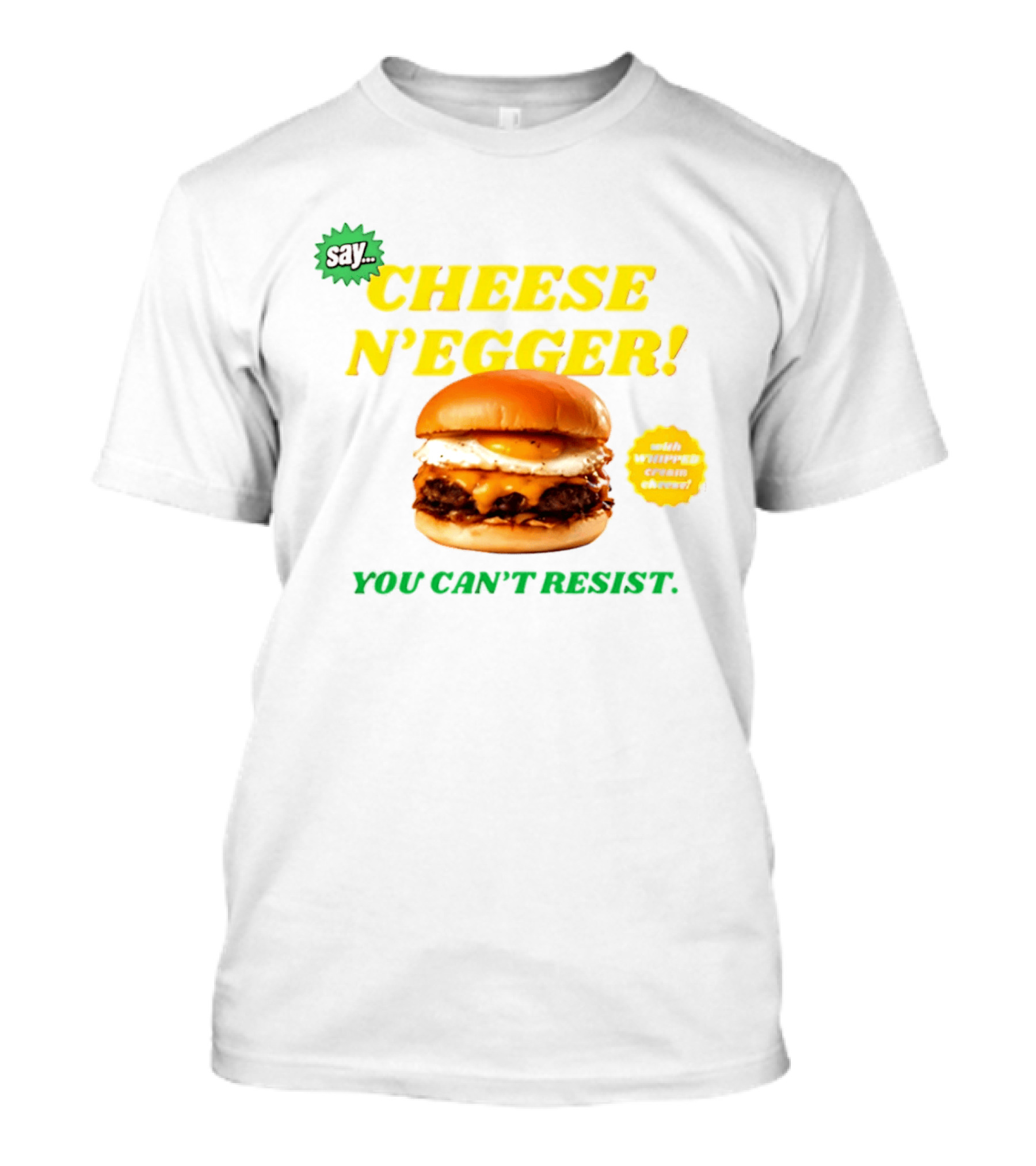 Say Cheese N'Egger You Can't Resist Egg Burger T-Shirt