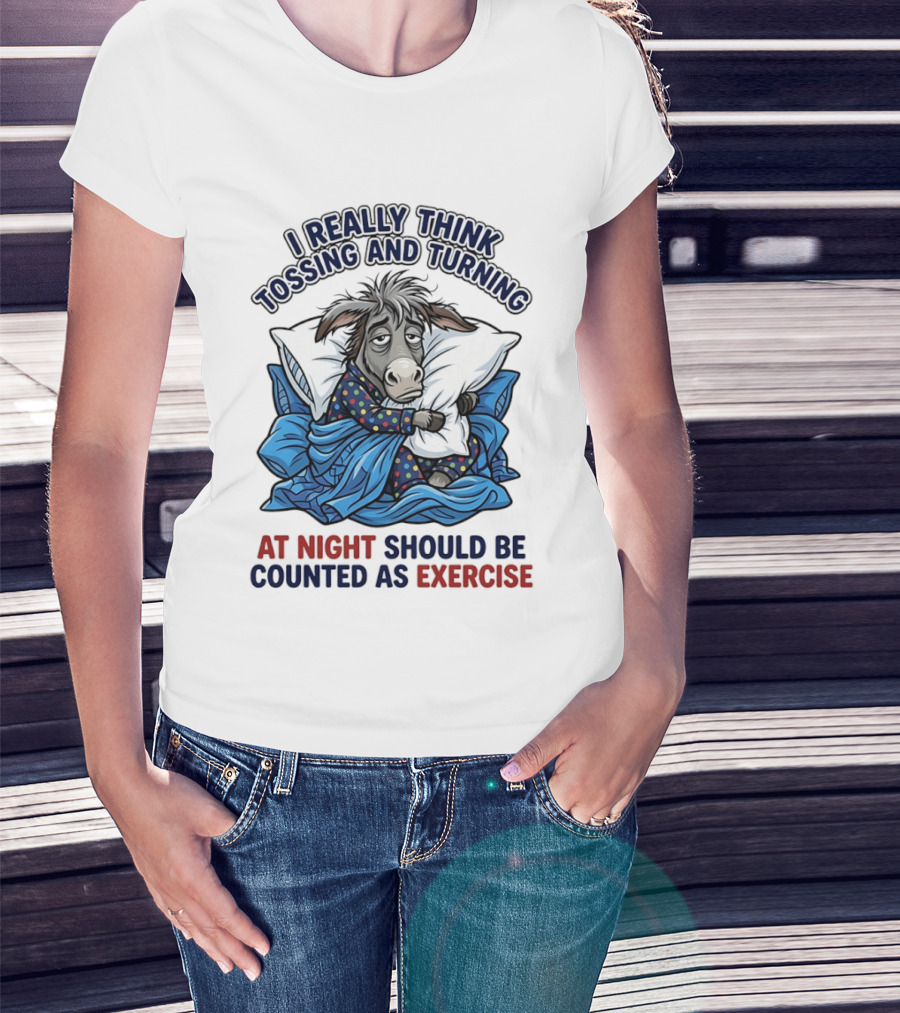 I Really Think Tossing And Turning At Night Should Be Counted As Exercise Donkey Pajama Pillow T-Shirt