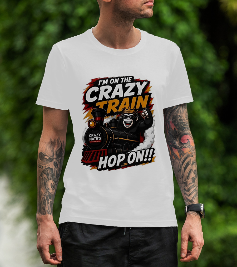 I'm On The Crazy Train Hop On Gorilla Crazy Nate's Legendary Experience T-Shirt
