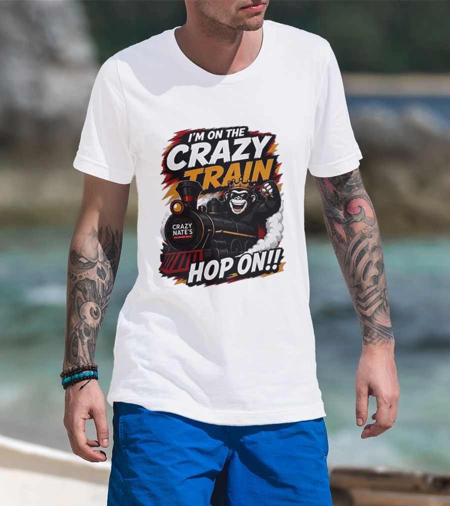 I'm On The Crazy Train Hop On Gorilla Crazy Nate's Legendary Experience T-Shirt