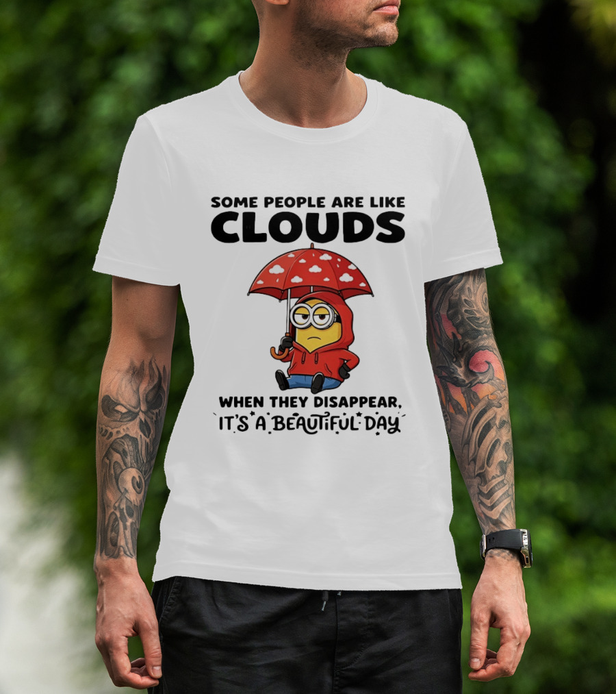 Minions Some People Are Like Clouds When They Disappear It's A Beautiful Day Rainy Umbrella T-Shirt